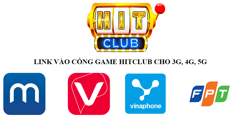 Link vào cổng game Hitclub qua nhà mạng cho 3G, 4G, 5G 